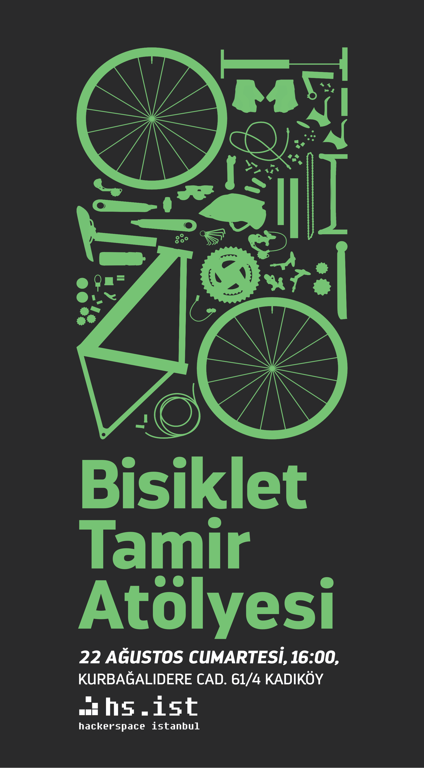 Koyu gri arka plan üzerinde, bisiklet parçaları ve aletlerinin yeşil siluetleriyle süslenmiş bir afiş. Posterde, büyük harflerle “Bisiklet Tamir Atölyesi” başlığı, ardından etkinlik detayları: “22 AĞUSTOS CUMARTESİ, 16:00, KURBAĞALIDERE CAD. 61/4 KADIKÖY” ve en altta pikselli bir “hs.ist hackerspace istanbul” logosu yer alıyor.